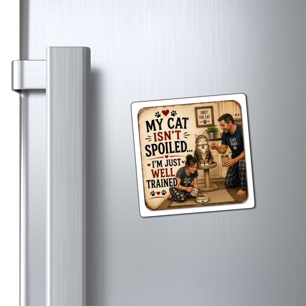 My Cat Isn’t Spoiled… I’m Just Well Trained” Funny Cat Magnet | Cat Parent Gift | The Dog House™