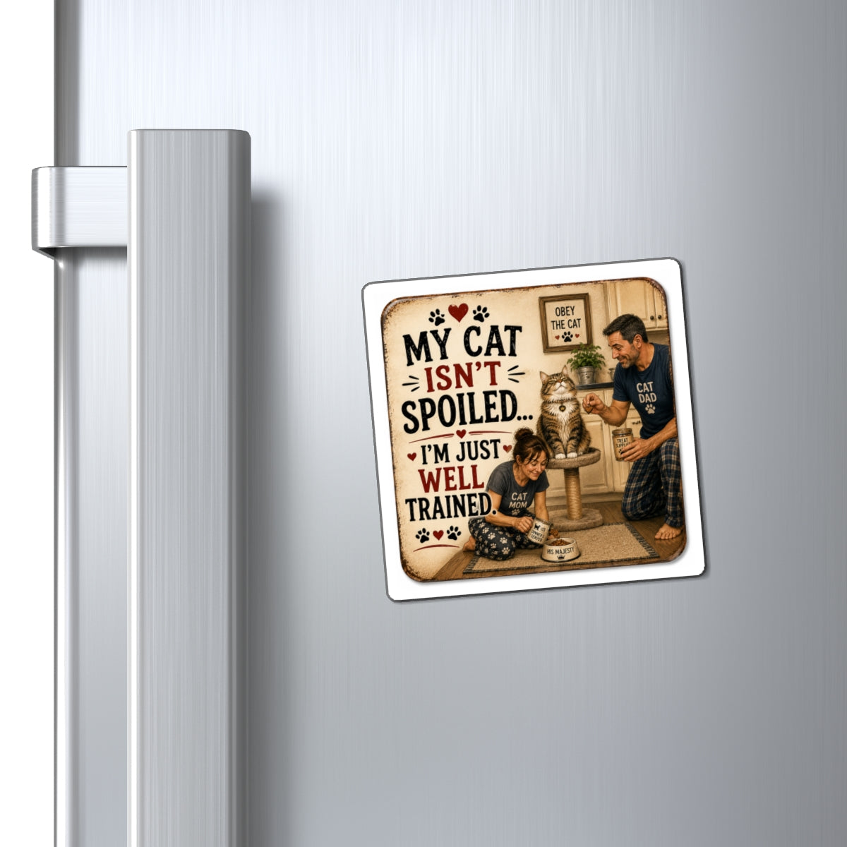 My Cat Isn’t Spoiled… I’m Just Well Trained” Funny Cat Magnet | Cat Parent Gift | The Dog House™