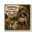 Arguing With Mom Again, Dad?” Funny Dog Dad Magnet | Dog House Humor Gift | The Dog House™