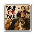 “Drop One, Dad!” Funny Dog Dad Magnet | Dog Lover Gift | The Dog House™