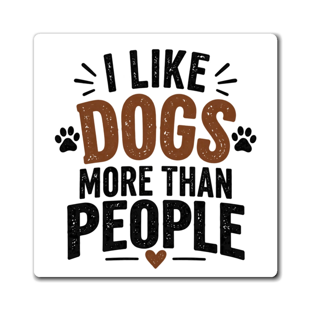 I Like Dogs More Than People Magnet | Funny Dog Lover Magnet | Pet Parent Gift | The Dog House™