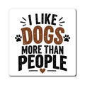 I Like Dogs More Than People Magnet | Funny Dog Lover Magnet | Pet Parent Gift | The Dog House™