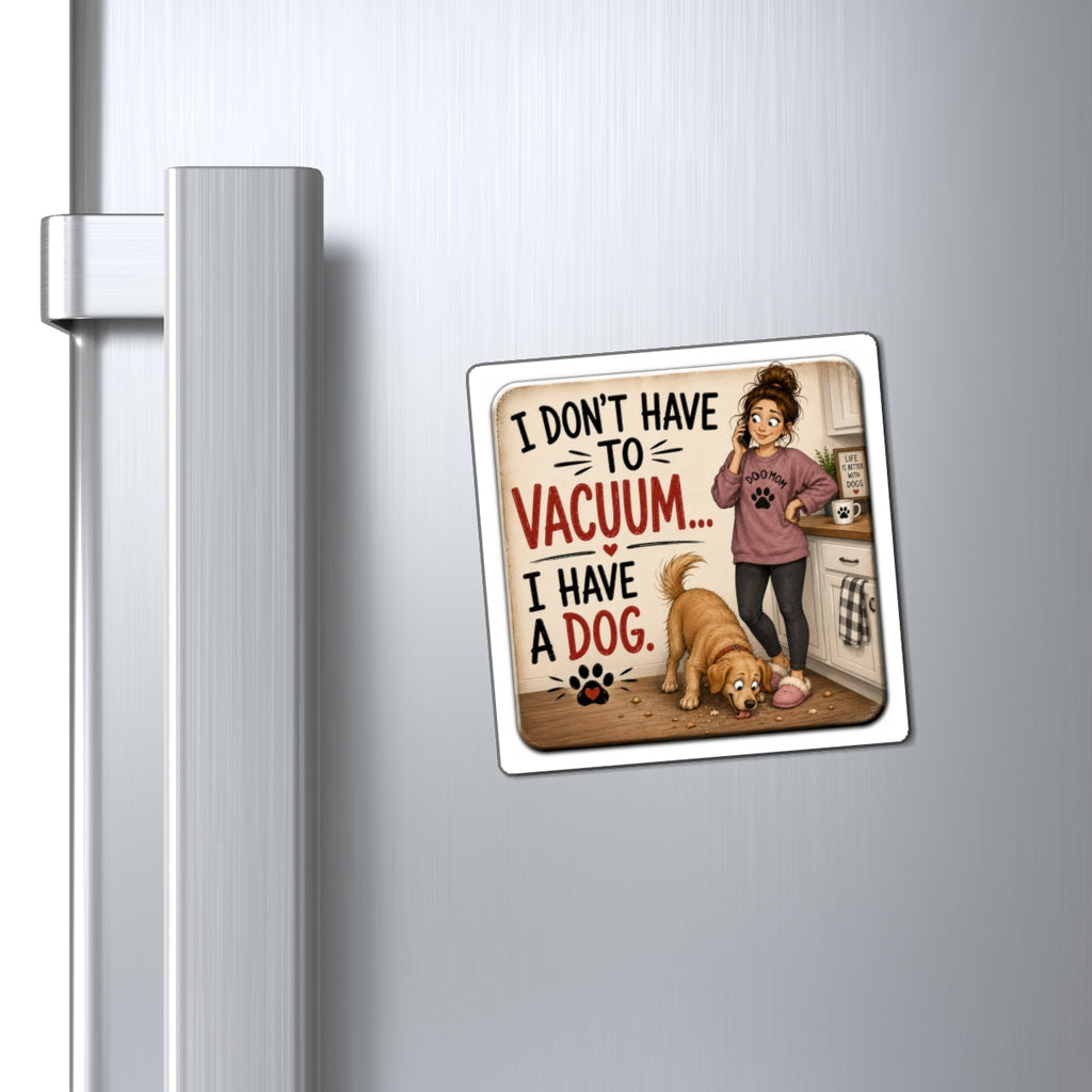 I Don't Have To Vacuum, I Have A Dog Magnet
